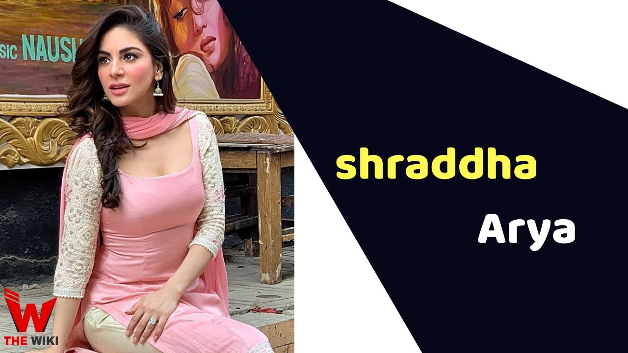 Shraddha Arya (Actress)