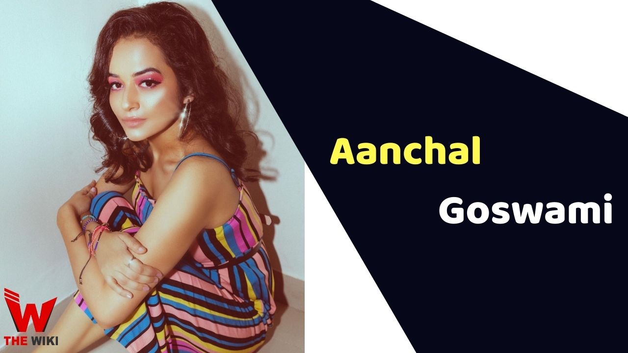 Aanchal Goswami (Actress)