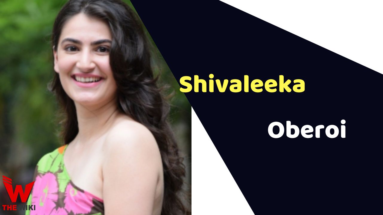 Shivaleeka Oberoi (Actress)