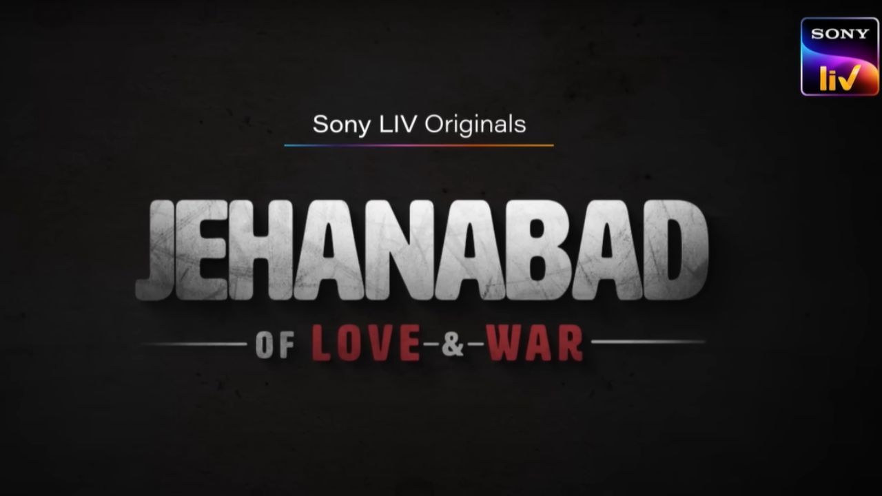 Jehanabad-Of Love & War (Sony Liv)